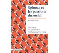 Spinoza, les passions du social Frédéric Lordon (Direction), Eva Debray (Direction), Kim Sang Ong-Van-Cung (Direction)