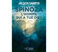 Spinoza - L'homme qui a tué Dieu - José Rodrigues Dos Santos - Hc Eds - broché - Roman