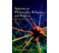 Spinoza On Philosophy, Religion, And Politics