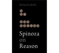 Spinoza on Reason by Lebuffe Michael Professor of Philosophy Professor of Philosophy University of Otago Hardcover Book Lebuffe Michael Professor of Philosophy Professor of Philosophy University of Ot
