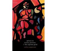 Spinoza on Reason Passions and the Supreme Good - Sangiacomo Andrea Assistant Professor of Philosophy University of Groningen - Oxford University Press - Sangiacomo Andrea Assistant Professor of Philo