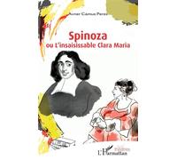 Spinoza Ou L'insaisissable Clara Maria - Avner Camus Perez - L'harmattan - broché - Théâtre