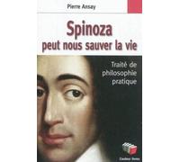 Spinoza Peut Nous Sauver La Vie - Un Traité De Philosophie Pratique