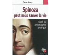 Spinoza Peut Nous Sauver La Vie - Un Traité De Philosophie Pratique