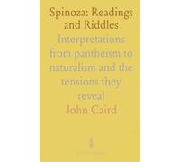 Spinoza: Readings and Riddles: Interpretations from pantheism to naturalism and the tensions they reveal