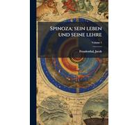 Spinoza; sein leben und seine lehre