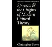 Spinoza & the Origins of Modern Critical Theory, Bucknell Lectures in Literary Theory Christopher Norris (Auteur)