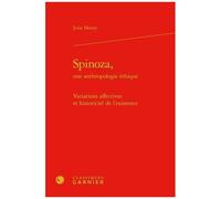 Spinoza, Une Anthropologie Éthique - Variations Affectives Et Historicité De L'existence