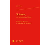 Spinoza, Une Anthropologie Éthique - Variations Affectives Et Historicité De L'existence