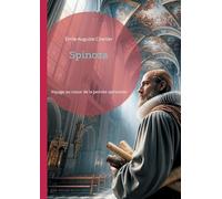 Spinoza: Voyage au coeur de la pensée spinoziste
