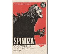 Spinoza VS Godzilla: Una disputa filosofia in forma di dialogo
