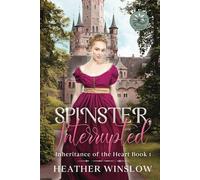Spinster, Interrupted: Inheritance of the Heart Book 1