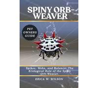 SPINY ORB-WEAVER: Spikes, Webs, and Balance: The Ecological Role of the Spiny Orb-Weaver.