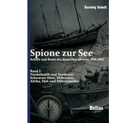 Spione zur See - Schiffe und Boote der deutschen Abwehr 1938-1945: Band 2: Nordatlantik und Nordmeer, Schwarzes Meer, Mittelmeer, Afrika, Süd- und Mittelamerika