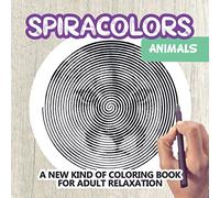 SPIRACOLORS - ANIMALS - A NEW KIND OF COLORING BOOK FOR ADULT RELAXATION: Spiroglyphics Coloring Books For Adults - Fun, Easy and Relaxing - Satisfying illusions!
