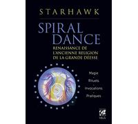 Spiral Dance - Renaissance De L'ancienne Religion De La Grande Déesse - Magie - Rituels - Invocations - Pratiques