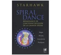 Spiral Dance - Renaissance De L'ancienne Religion De La Grande Déesse - Magie - Rituels - Invocations - Pratiques