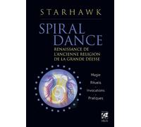 Spiral dance - Renaissance de l'ancienne religion de la grande Déesse Starhawk (Auteur), Anne Delmas (Traduction)