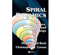 Spiral Dynamics: Mastering Values, Leadership and Change.