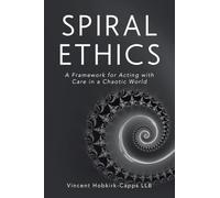Spiral Ethics: A Framework for Acting with Care in a Chaotic World