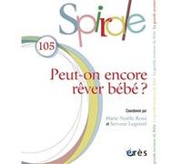 Spirale 105 - Peut-on encore rêver bébé ? Collectif (Auteur), Marie-Noëlle Rossi (Coordination éditoriale), Servane Legrand (Coordination éditoriale)