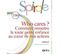 Spirale 106 - Who cares ? Comment remettre la toute petite enfance au coeur de nos actions - Collectif - Eres - broché - Revue