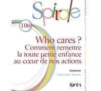 Spirale 106 - Who cares ?: Comment remettre la toute petite enfance au coeur de nos actions