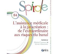 Spirale 84 - L'assistance médicale à la procréation: DE L'EXTRAORDINAIRE AUX RISQUES DU BANAL
