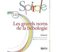 Spirale n°111 : Les grands noms de la bébologie Chantal Zaouche Gaudron (Direction), Sylvain Missonnier (Direction), Chantal Zaouche Gaudron (Auteur)