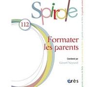 Spirale n°112 - Formater les parents Georges Neyrand (Coordination éditoriale), G. Neyrand (Auteur)