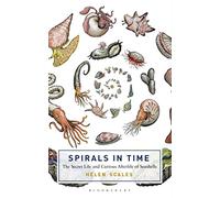 Spirals in Time: The Secret Life and Curious Afterlife of Seashells