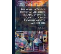 Spirazines; a Type of Chemical Structure Bearing Upon the Constitution of Proteins and the Cause of Life