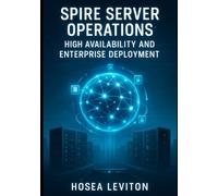SPIRE SERVER OPERATIONS: HIGH AVAILABILITY AND ENTERPRISE DEPLOYMENT: Configure clustering, federation, and disaster recovery for production identity infrastructure at scale
