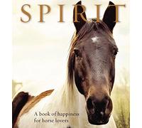 Spirit: A Book of Happiness for Horse Lovers