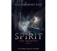 Spirit: An Andrea Kelley Mystery (The Archivist Book 2)