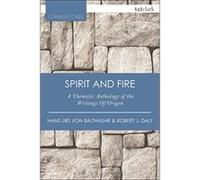 Spirit and Fire: A Thematic Anthology of the Writings of Origen (T&T Clark Cornerstones) - [Livre en VO] Hans Urs Von Balthasar, Robert J Daly (Auteur)