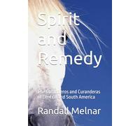 Spirit and Remedy: The Curanderos and Curanderas of Central and South America