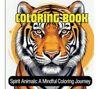 Spirit Animals: A Mindful Coloring book for Adults , Relaxing and Anti stress feel close to the Nature: Mindful Animal Coloring Pages for Stress Relief and Inner Peace