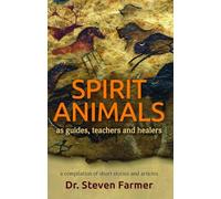 Spirit Animals As Guides, Teachers and Healers: A Compilation of Short Stories and Articles