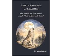 Spirit Animals Unleashed: What the Hell is a Totem Animal, and Do I Have to Howl at the Moon? | Spirit Animal Guides, Birth Animals, and Symbolic Meanings | 12 Months, 4 Directions, and 4 Elements