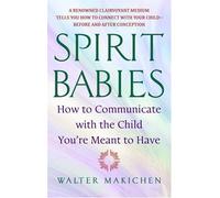 Spirit Babies: How to Communicate with the Child You're Meant to Have NEUF