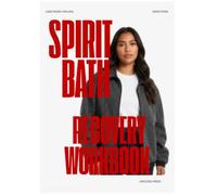 SPIRIT BATH RECOVERY WORKBOOK: A Coast Salish Water Healing Protocol for Indigenous Recovery, Sobriety, and Ancestral Wellness For All People