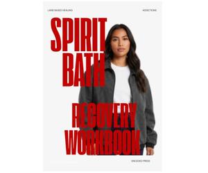 SPIRIT BATH RECOVERY WORKBOOK: A Coast Salish Water Healing Protocol for Indigenous Recovery, Sobriety, and Ancestral Wellness For All People