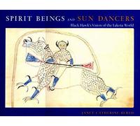 Spirit Beings And Sun Dancers: Black Hawk's Vision Of The Lakota World
