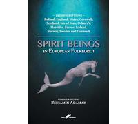 Spirit Beings in European Folklore 1: 292 descriptions - Ireland, England, Wales, Cornwall, Scotland, Isle of Man, Orkney's, Hebrides, Faeroe, Iceland, Norway, Sweden and Denmark