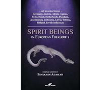 Spirit Beings in European Folklore 2: 228 descriptions - Germany, Austria, Alpine regions, Switzerland, Netherlands, Flanders, Luxembourg, Lithuania, Latvia, Estonia, Finland, Jewish influences