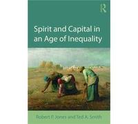 Spirit & Capital In An Age Of Inequality Robert P Jones, Ted A Smith (Auteur)