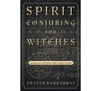 Spirit Conjuring for Witches by Frater Barrabbas Frater Barrabbas, (Auteur)