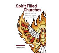 SPIRIT FILLED CHURCHES: Working with God for deeper renewal in your local church
