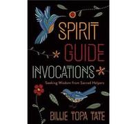 Spirit Guide Invocations by Billie Topa Tate Billie Topa Tate (Auteur)
